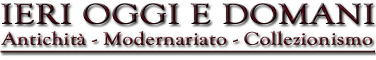 IERI OGGI E DOMANI - Antichità, modernariato, collezionismo